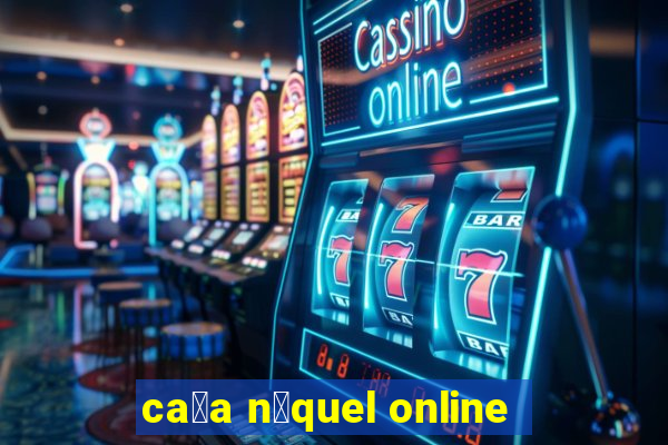 ca莽a n铆quel online