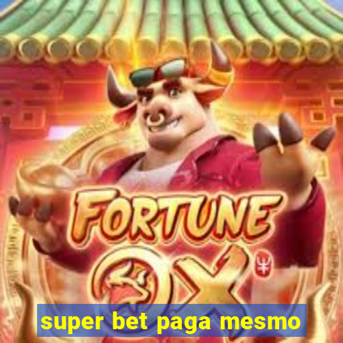 super bet paga mesmo