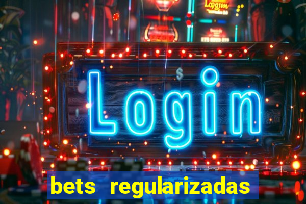 bets regularizadas no brasil