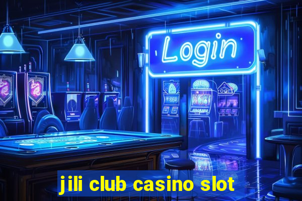 jili club casino slot