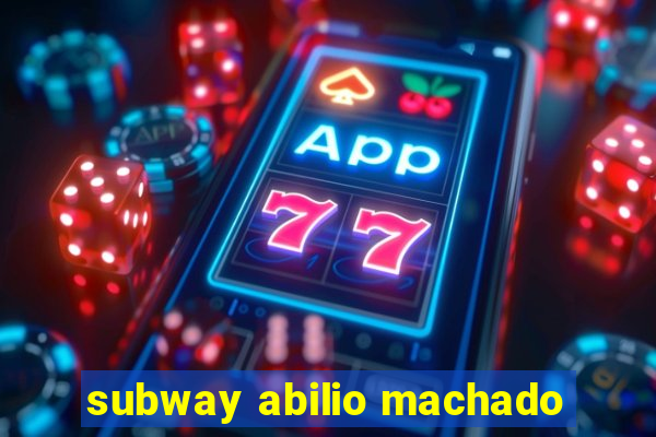 subway abilio machado