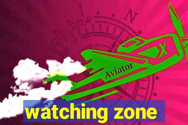 watching zone