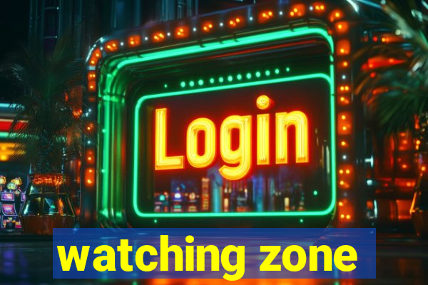 watching zone