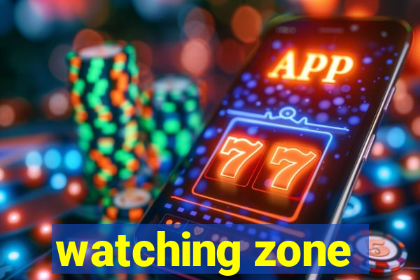 watching zone