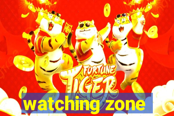 watching zone