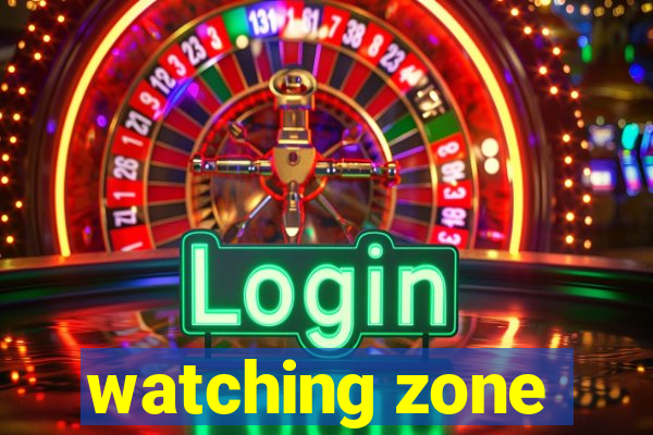 watching zone