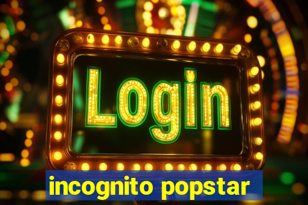 incognito popstar