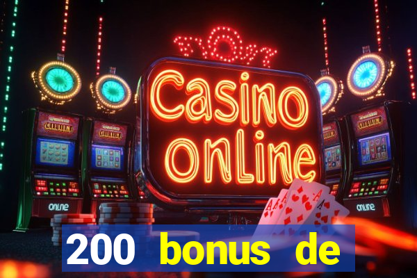 200 bonus de bienvenue casino