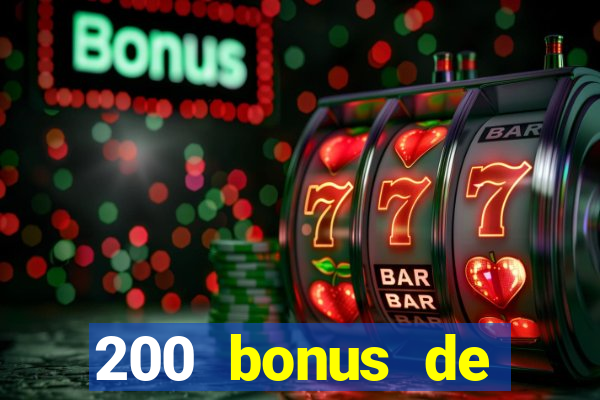 200 bonus de bienvenue casino