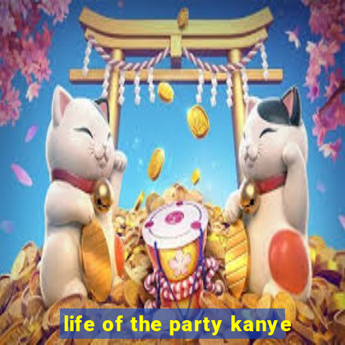 life of the party kanye