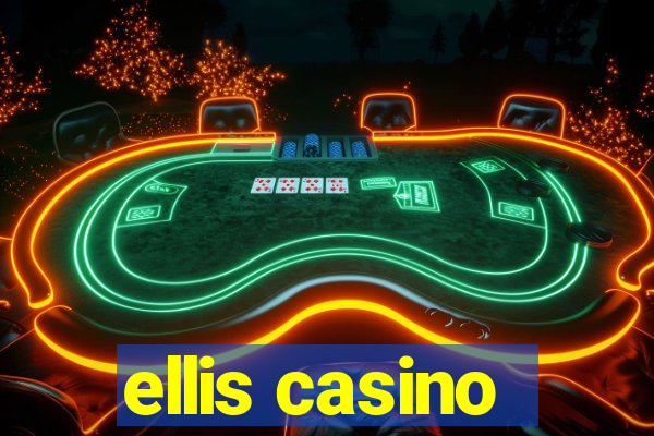 ellis casino