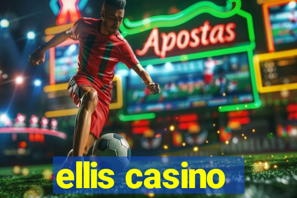 ellis casino