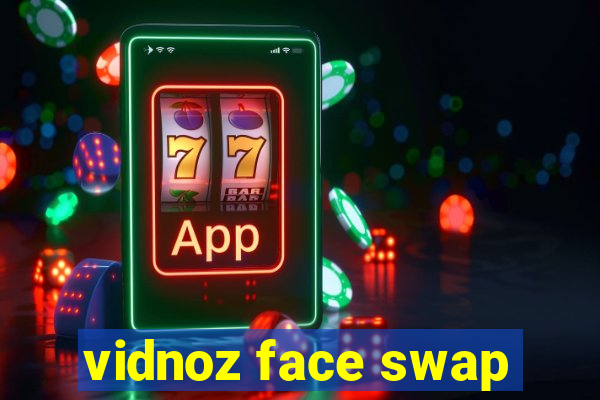 vidnoz face swap