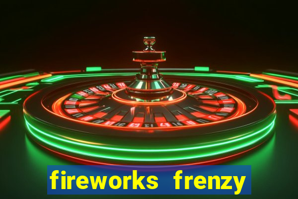 fireworks frenzy slot game