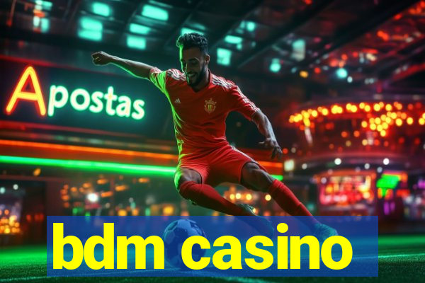 bdm casino