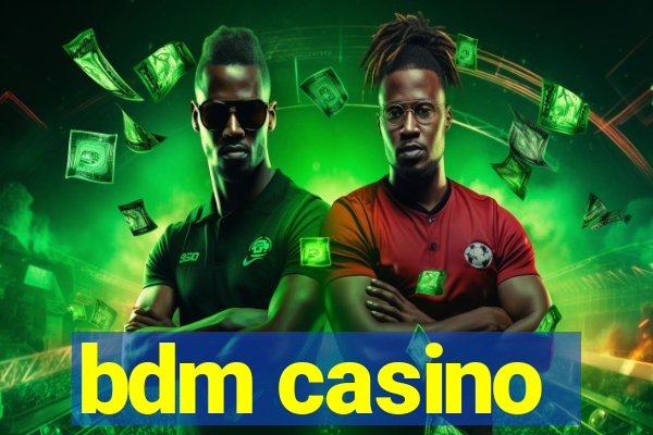 bdm casino