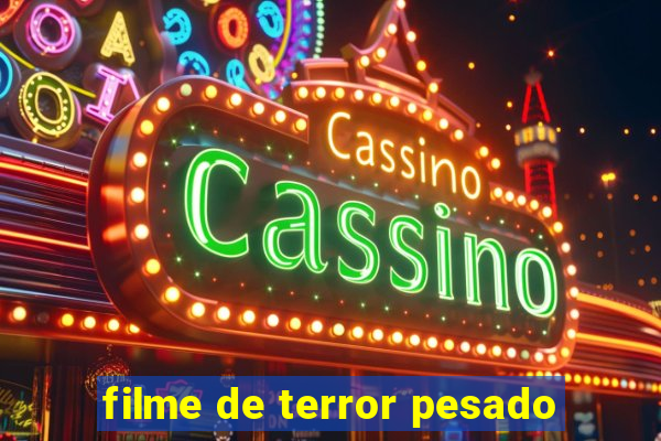 filme de terror pesado