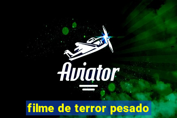 filme de terror pesado