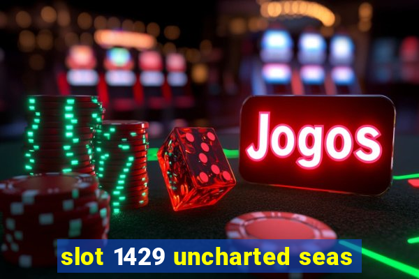 slot 1429 uncharted seas