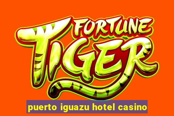 puerto iguazu hotel casino