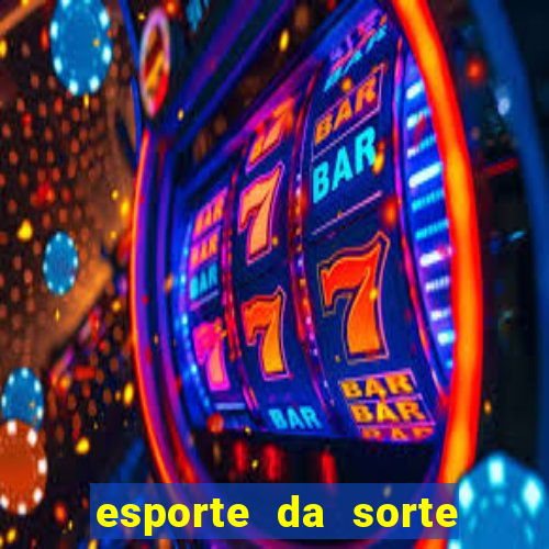 esporte da sorte casino games