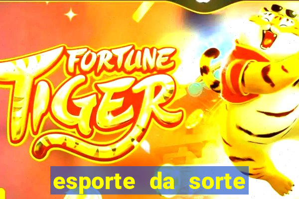 esporte da sorte casino games