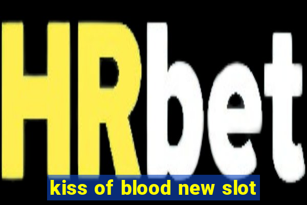 kiss of blood new slot