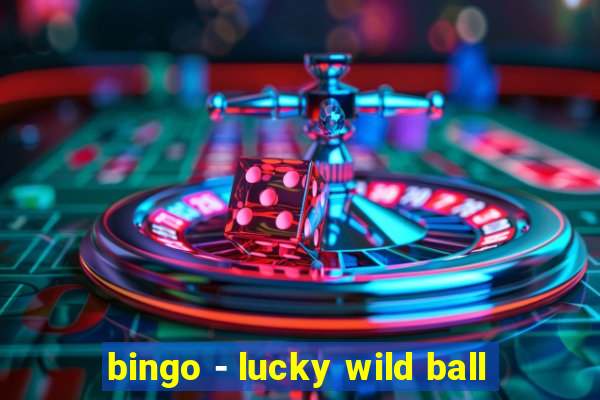 bingo - lucky wild ball