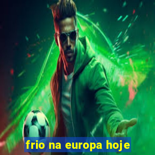 frio na europa hoje