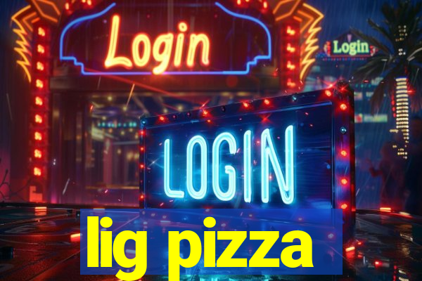 lig pizza