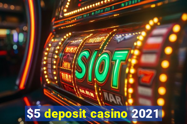 $5 deposit casino 2021