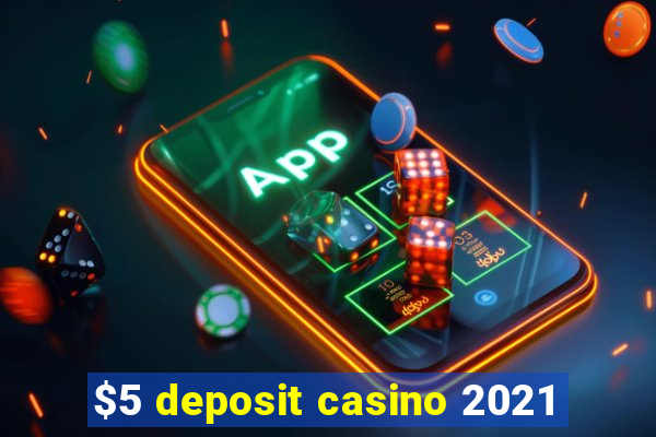 $5 deposit casino 2021