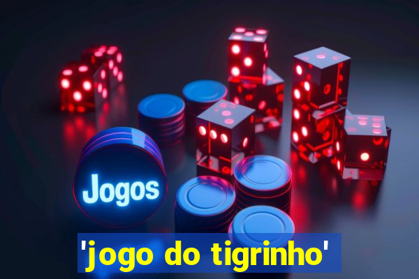 'jogo do tigrinho'