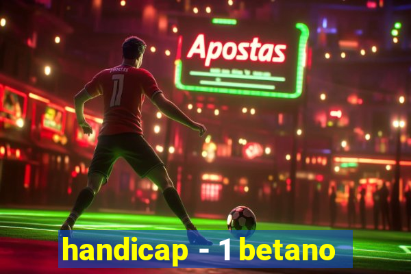 handicap - 1 betano