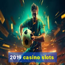 2019 casino slots