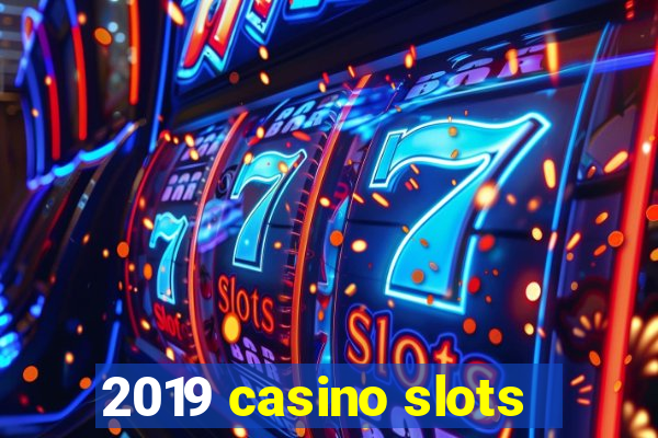 2019 casino slots