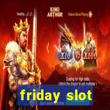 friday slot