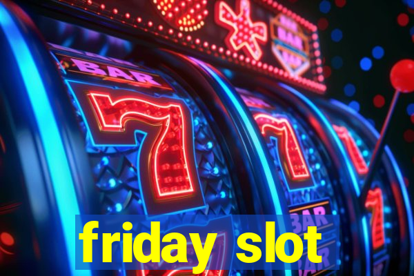 friday slot