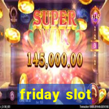 friday slot