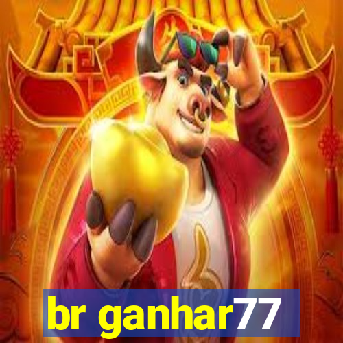 br ganhar77