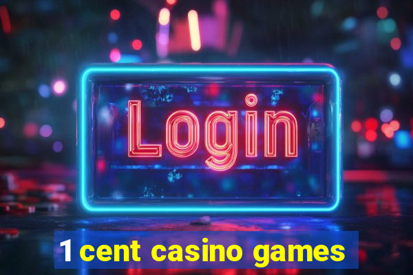 1 cent casino games