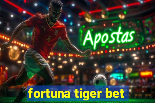 fortuna tiger bet