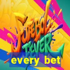 every bet