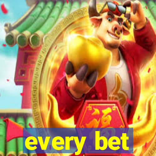 every bet