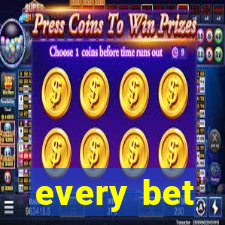 every bet