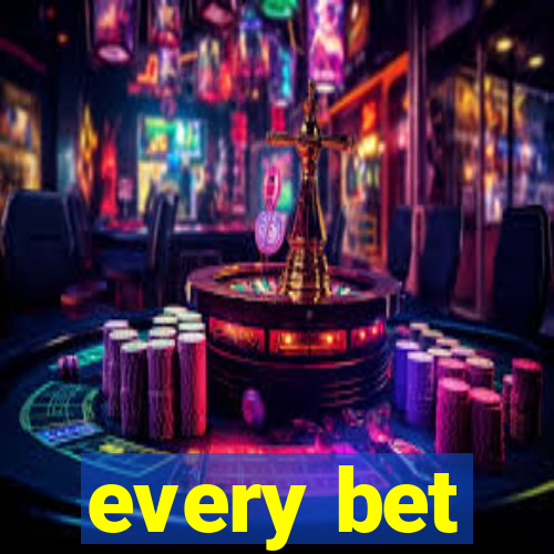 every bet