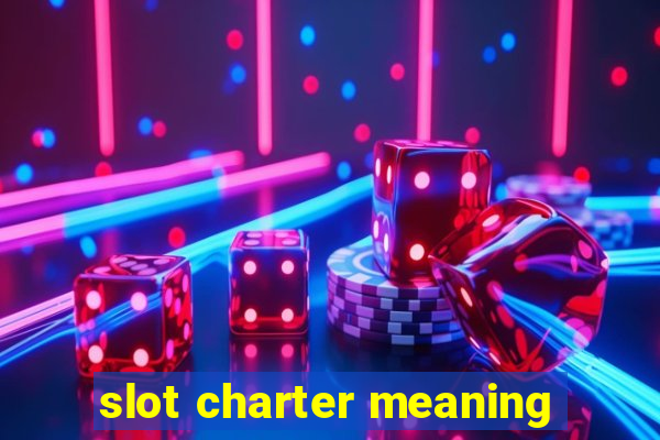 slot charter meaning