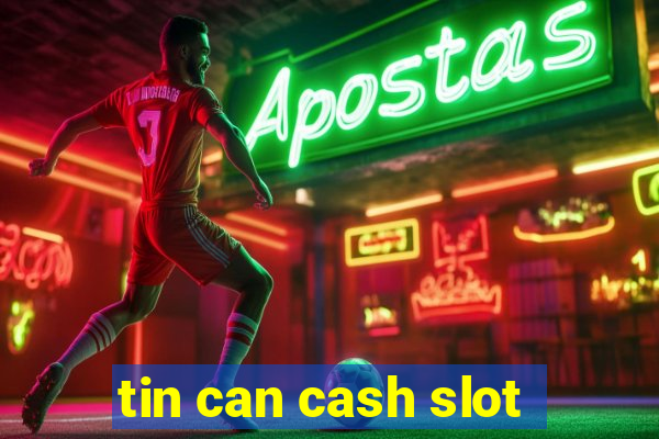 tin can cash slot