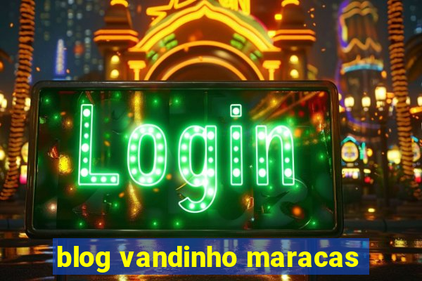 blog vandinho maracas