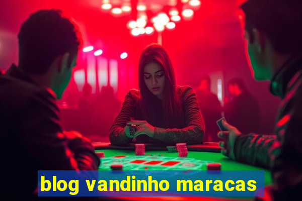 blog vandinho maracas